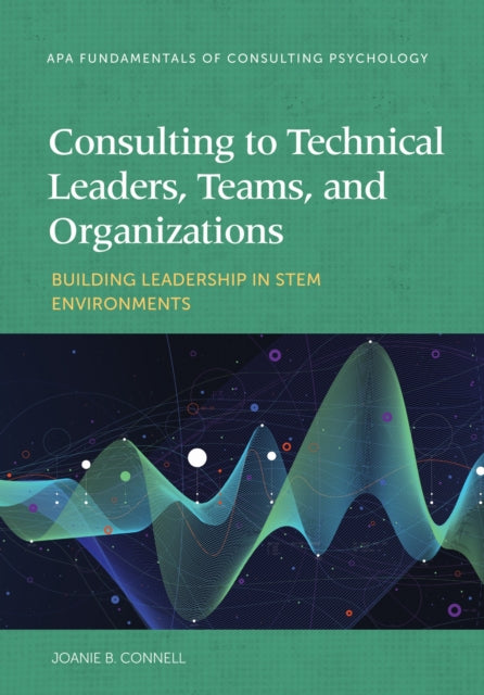 Book cover of: Consulting to Technical Leaders, Teams, and Organizations. By: Joanie B. Connell