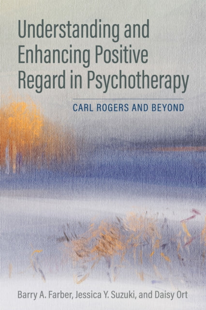 Book cover of: Understanding and Enhancing Positive Regard in Psychotherapy. By: Barry Farber