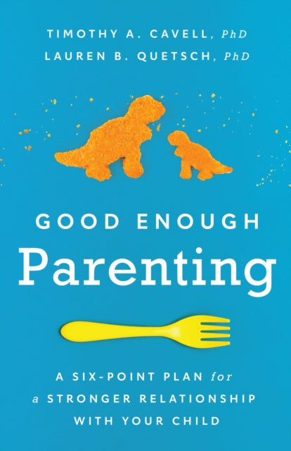 Book cover of: Good Enough Parenting. By: Dr. Timothy A. Cavell PhD