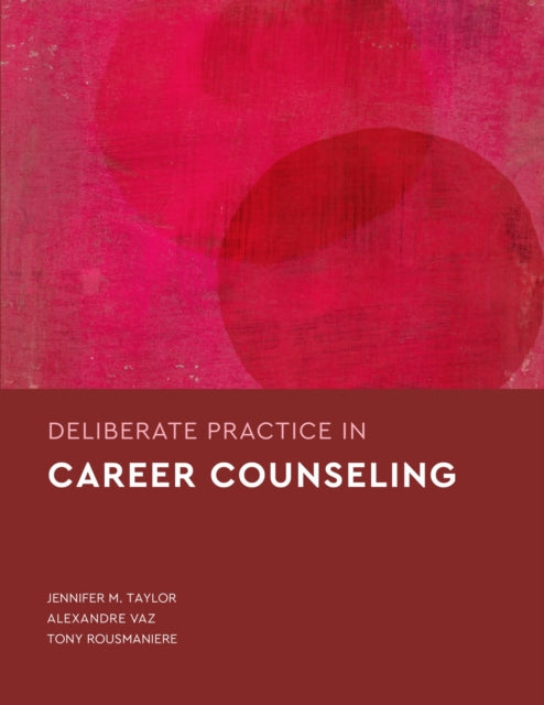 Book cover of: Deliberate Practice in Career Counseling. By: Jennifer M. Taylor