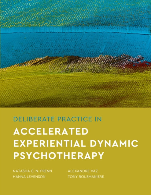 Book cover of: Deliberate Practice in Accelerated Experiential Dynamic Psychotherapy. By: Natasha C. N. Prenn