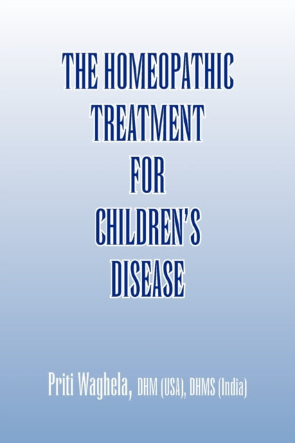 Book cover of: Homeopathic Treatment for Children's Disease. By: Priti Waghela