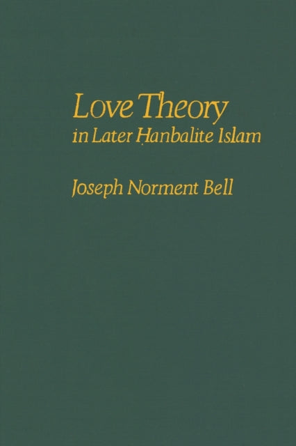 Book cover of: Love Theory in Later Hanbalite Islam. By: Joseph N Bell