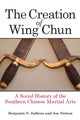 Book cover of: Creation of Wing Chun. By: Benjamin N. Judkins