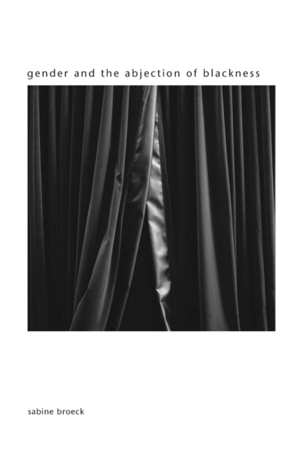 Book cover of: Gender and the Abjection of Blackness. By: Sabine Broeck