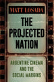 Book cover of: Projected Nation. By: Matt Losada