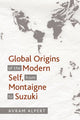 Book cover of: Global Origins of the Modern Self, from Montaigne to Suzuki. By: Avram Alpert