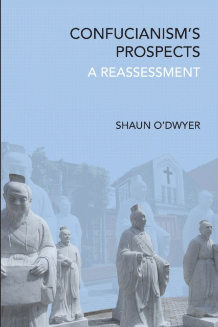 Book cover of: Confucianism's Prospects. By: Shaun O'DWYER