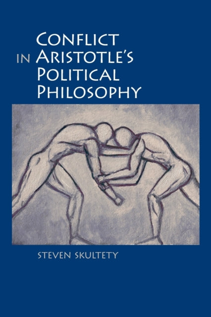 Book cover of: Conflict in Aristotle's Political Philosophy. By: Steven SKULTETY
