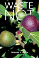 Book cover of: Waste Not. By: Tanhum YOREH