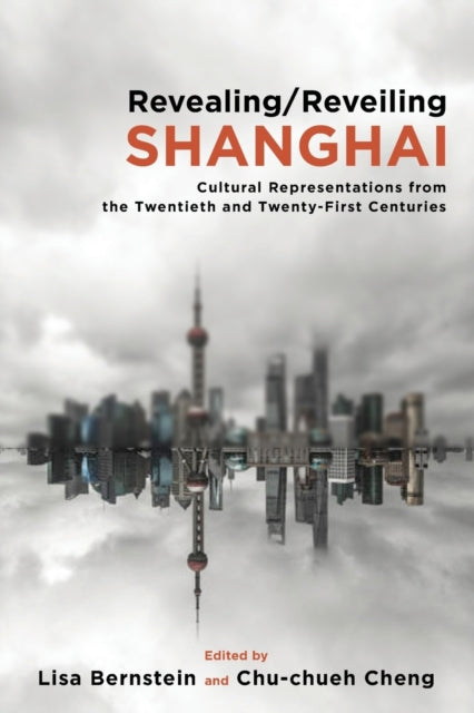 Book cover of: Revealing/Reveiling Shanghai. By: BERNSTEIN CHENG