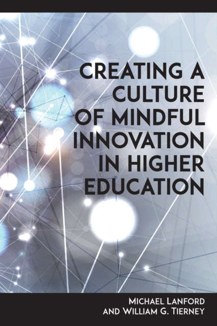 Book cover of: Creating a Culture of Mindful Innovation in Higher Education. By: Tierney LANFORD
