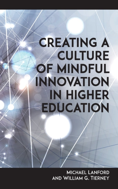 Book cover of: Creating a Culture of Mindful Innovation in Higher Education. By: Michael Lanford