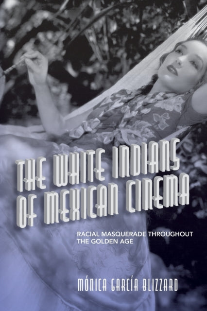 Book cover of: White Indians of Mexican Cinema. By: Mónica García Blizzard