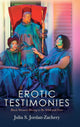 Book cover of: Erotic Testimonies. By: Julia S. Jordan-Zachery