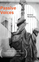 Book cover of: Passive Voices (On the Subject of Phenomenology and Other Figures of Speech). By: MENDICINO