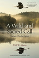 Book cover of: Wild and Sacred Call. By: Will W. Adams