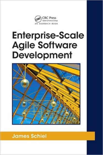 Book cover of: Enterprise-Scale Agile Software Development. By: James Schiel