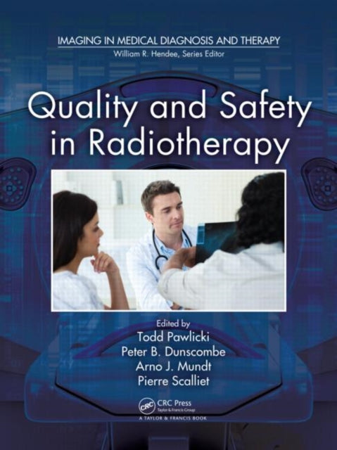Book cover of: Quality and Safety in Radiotherapy. By: Todd Pawliski