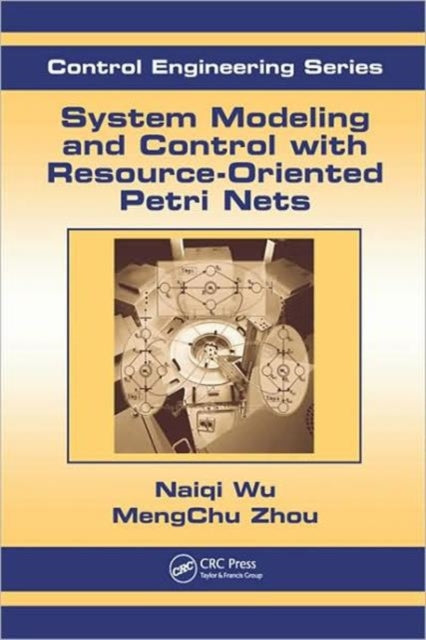 Book cover of: System Modeling and Control with Resource-Oriented Petri Nets. By: MengChu Zhou