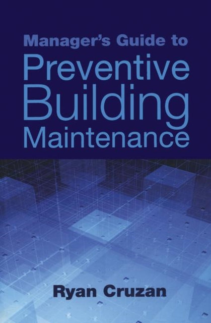 Book cover of: Manager's Guide to Preventive Building Maintenance. By: Ryan Cruzan