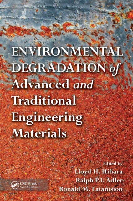Book cover of: Environmental Degradation of Advanced and Traditional Engineering Materials. By: Lloyd H. Hihara