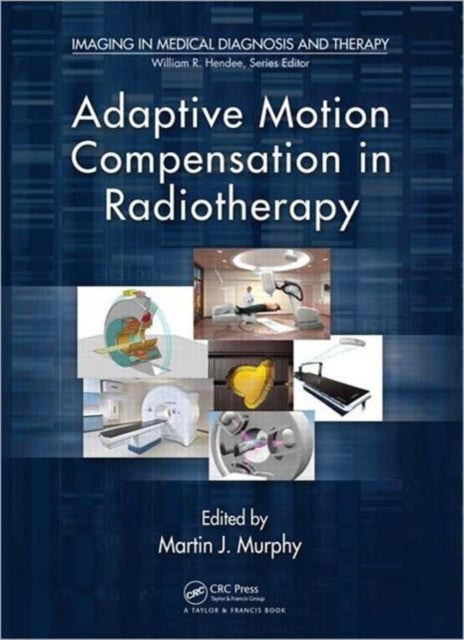 Book cover of: Adaptive Motion Compensation in Radiotherapy. By: Martin J. Murphy