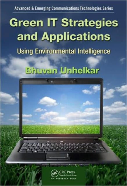 Book cover of: Green IT Strategies and Applications. By: Bhuvan Unhelkar
