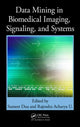 Book cover of: Data Mining in Biomedical Imaging, Signaling, and Systems. By: Sumeet Dua