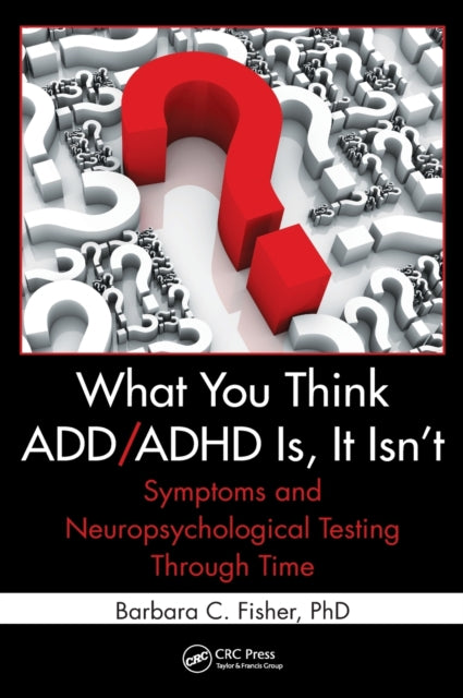 Book cover of: What You Think ADD/ADHD Is, It Isn't. By: Barbara C. Fisher
