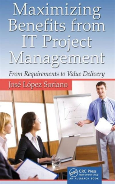 Book cover of: Maximizing Benefits from IT Project Management. By: Jose Lopez Soriano