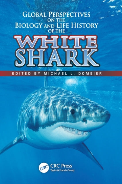 Book cover of: Global Perspectives on the Biology and Life History of the White Shark. By: Michael L. Domeier