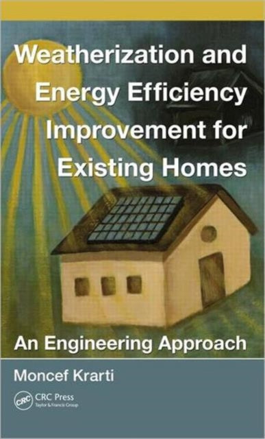 Book cover of: Weatherization and Energy Efficiency Improvement for Existing Homes. By: Moncef Krarti