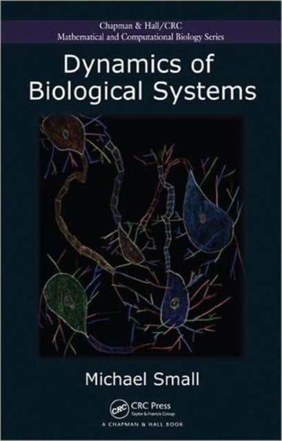 Book cover of: Dynamics of Biological Systems. By: Small, Michael Dr