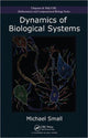 Book cover of: Dynamics of Biological Systems. By: Small, Michael Dr