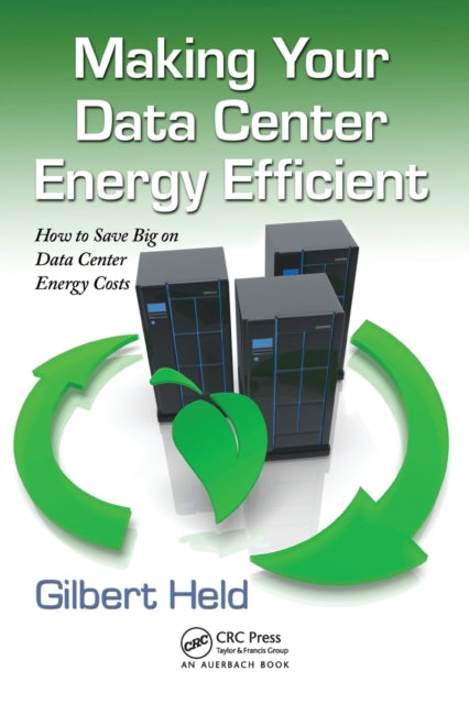 Book cover of: Making Your Data Center Energy Efficient. By: Gilbert Held