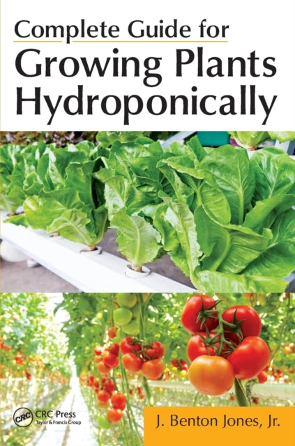 Book cover of: Complete Guide for Growing Plants Hydroponically. By: Jones, J. Benton Jr
