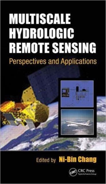Book cover of: Multiscale Hydrologic Remote Sensing. By: Ni-Bin Chang