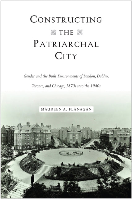 Book cover of: Constructing the Patriarchal City. By: Maureen A. Flanagan