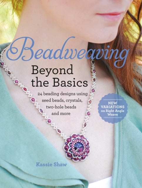 Book cover of: Beadweaving Beyond the Basics. By: Kassie Shaw