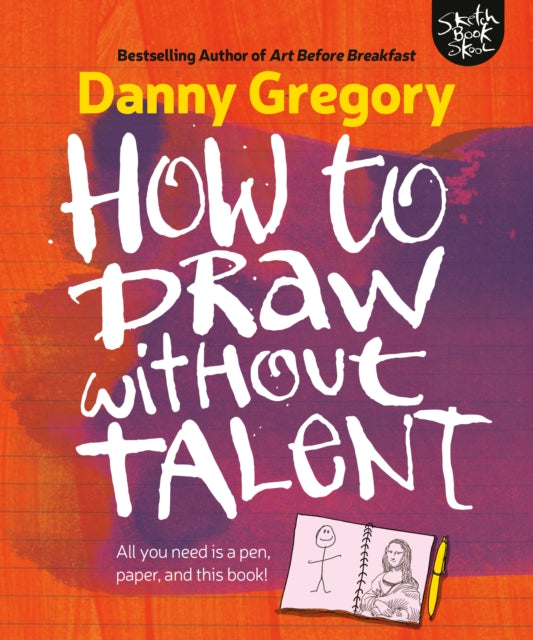 Book cover of: How to Draw Without Talent. By: Danny Gregory
