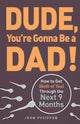 Book cover of: Dude, You're Gonna Be a Dad!