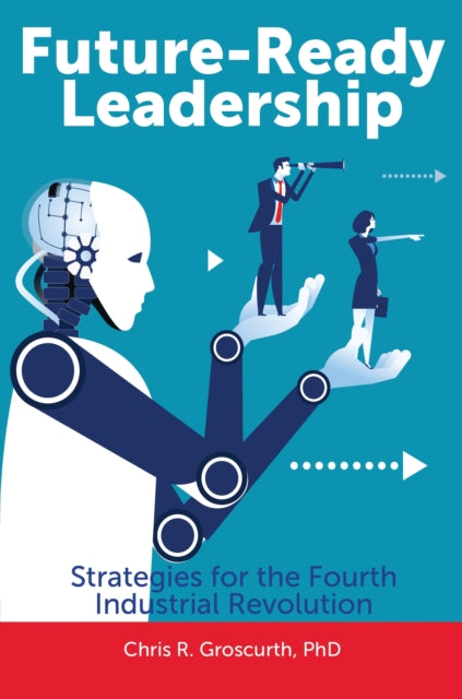 Book cover of: Future-Ready Leadership. By: Chris R. Groscurth