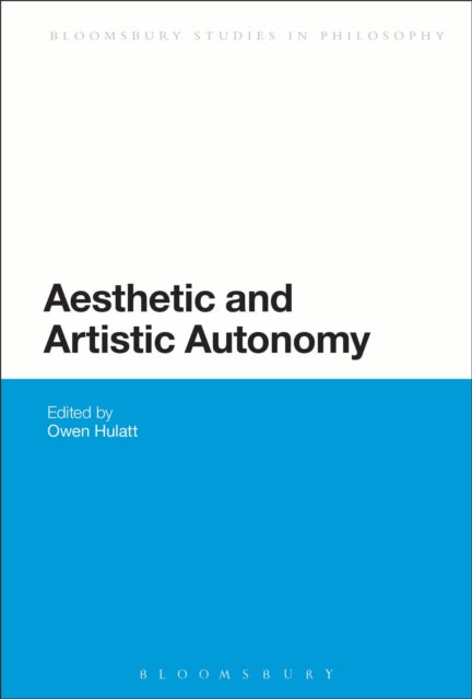 Book cover of: Aesthetic and Artistic Autonomy. By: Owen Hulatt