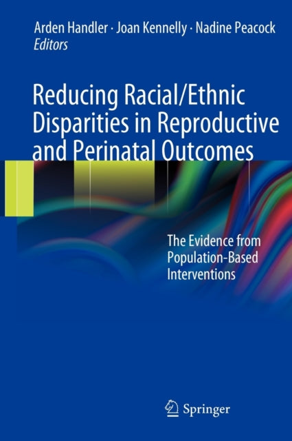 Book cover of: Reducing Racial/Ethnic Disparities in Reproductive and Perinatal Outcomes. By: Arden Handler