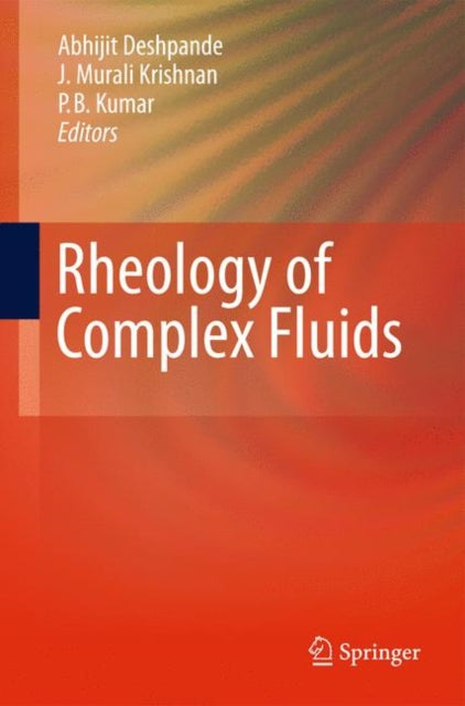 Book cover of: Rheology of Complex Fluids. By: Abhijit P. Deshpande