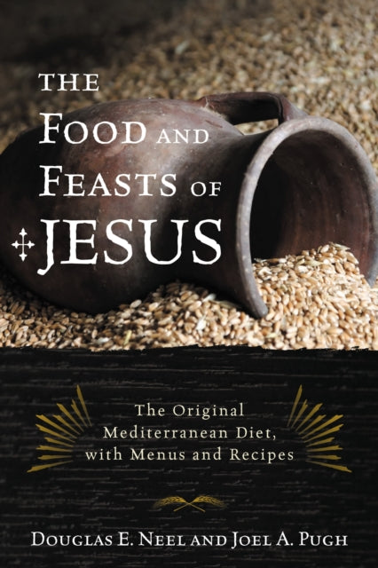 Book cover of: Food and Feasts of Jesus. By: Douglas E. Neel