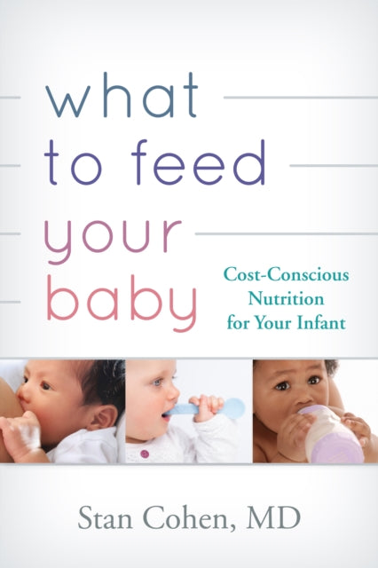 Book cover of: What to Feed Your Baby. By: Cohen, Stanley A.