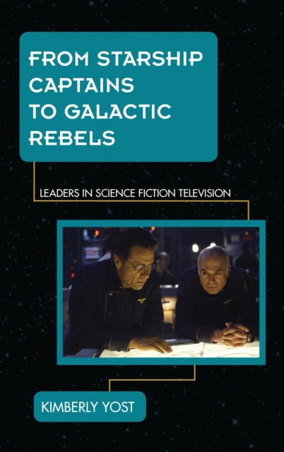 Book cover of: From Starship Captains to Galactic Rebels
