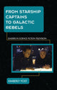 Book cover of: From Starship Captains to Galactic Rebels